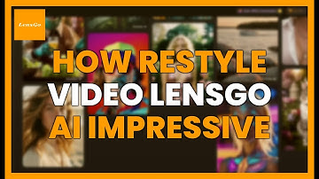 HOW TO RESTYLE A VIDEO WITH LENSGO AI FOR IMPRESSIVE RESULTS