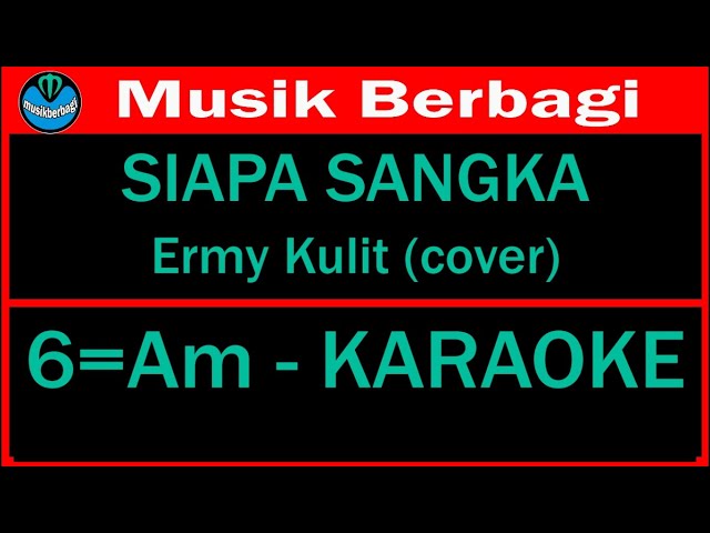 Siapa Sangka - Ermy Kulit - Am (cover/karaoke) class=