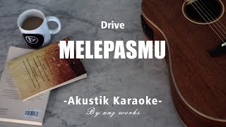 Melepasmu - Drive ( Akustik Karaoke )