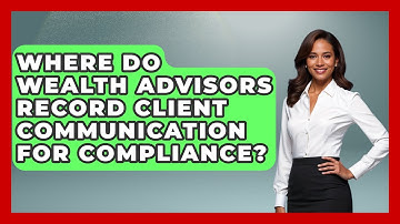 Where Do Wealth Advisors Record Client Communication for Compliance?