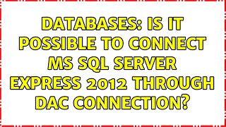 Databases: Is it possible to connect MS SQL Server Express 2012 through DAC Connection