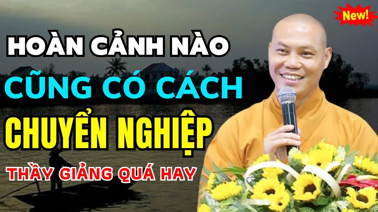 Hoàn cảnh nào cũng có cách chuyển nghiệp - Thầy Thích Trí Chơn