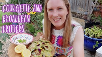COURGETTE AND BROAD BEAN FRITTERS / FROM PLOT TO PLATE