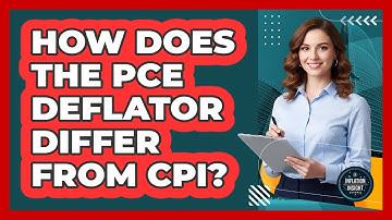 How Does the PCE Deflator Differ From CPI?