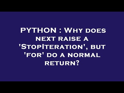 PYTHON : Why does next raise a 'StopIteration', but 'for' do a normal return?