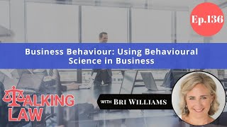 EP 136 Business Behaviour: Using Behavioural Science in Business