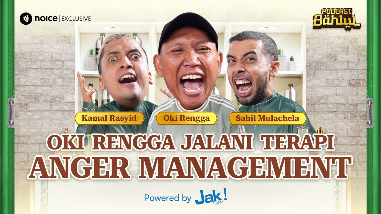 EMOSI MENGGANGGU, OKI RENGGA JALANI TERAPI ANGER MANAGEMENT - DI PODCAST BAHLUL (SAHIL DAN KAMAL)