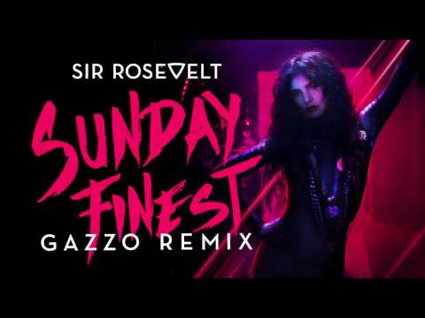 Sir Rosevelt - Sunday Finest (Gazzo Remix) [Official Audio Stream]