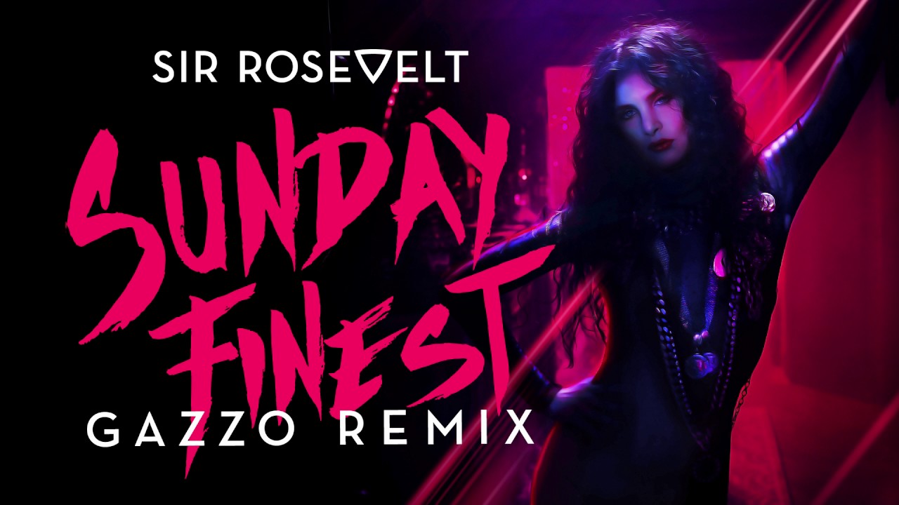 Sir Rosevelt - Sunday Finest (Gazzo Remix) [Official Audio Stream]