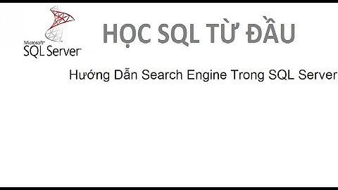 Bài 21: [Học SQL từ đầu] - Hướng Dẫn Fulltext Search Trong SQL Server
