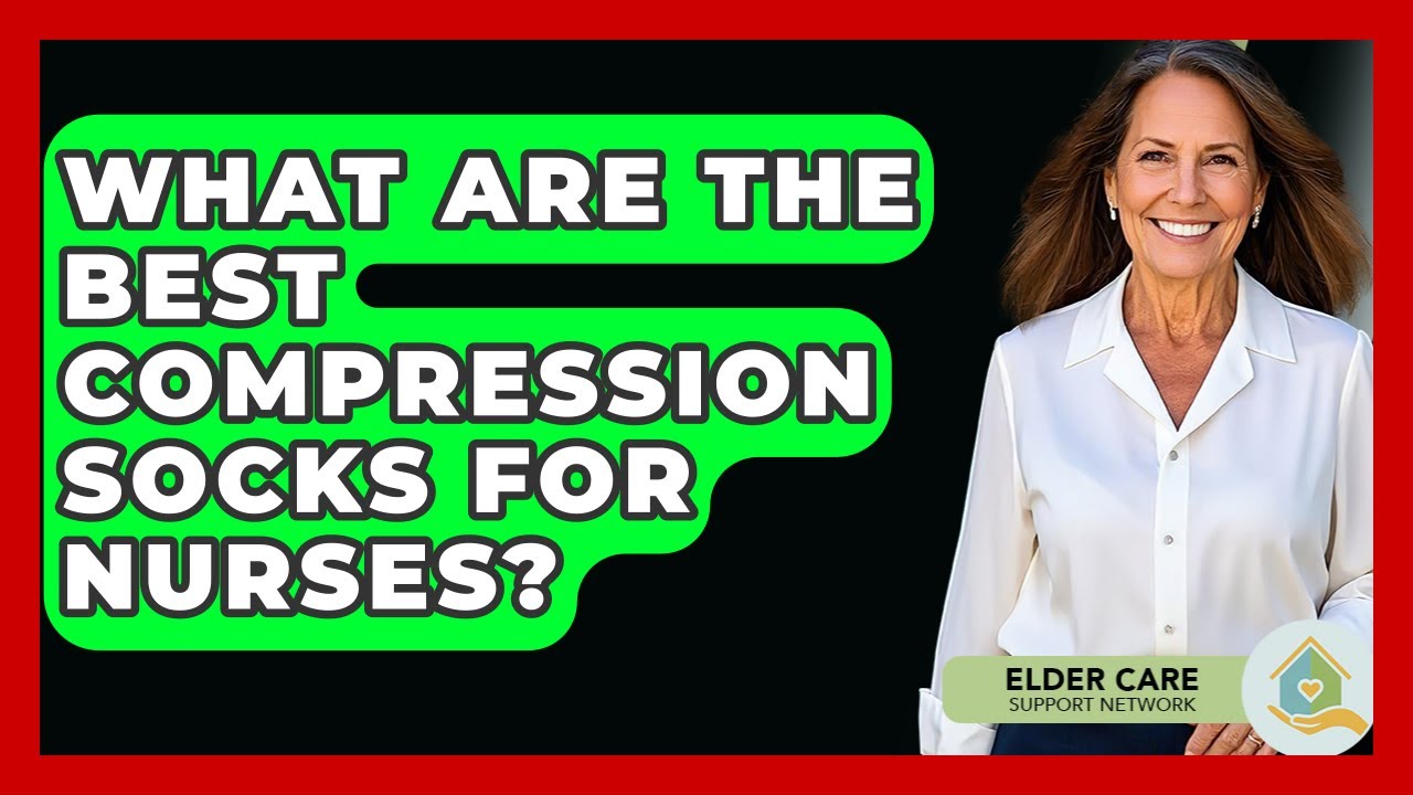 What Are The Best Compression Socks For Nurses? - Elder Care Support Network