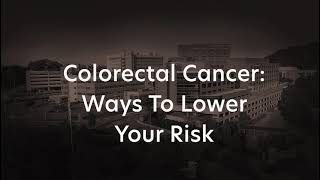 Colorectal Cancer: Ways to Lower Your Risk