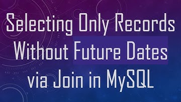 Selecting Only Records Without Future Dates via Join in MySQL