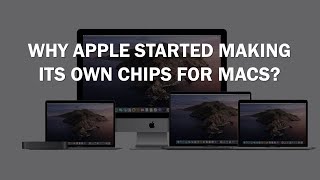 Why Apple Started Making Its Own Chips for Macs?