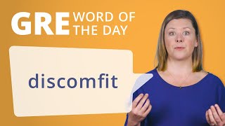 Gre Vocab Word Of The Day Discomfit Manhattan Prep