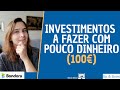 Investimentos a Fazer com Pouco Dinheiro (100€) | Renda Maior