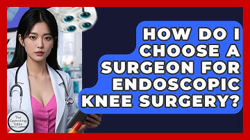 How Do I Choose A Surgeon For Endoscopic Knee Surgery? - The Operating Table