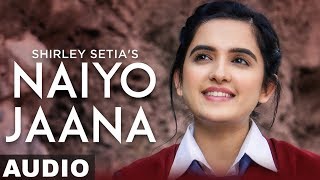 Download Naiyo Jaana Full Audio | Shirley Setia | Ravi Singhal | Latest Punjabi Songs 2 Video MP3 Naiyo Jaana Full Audio | Shirley Setia | Ravi Singhal | Latest Punjabi Songs 2