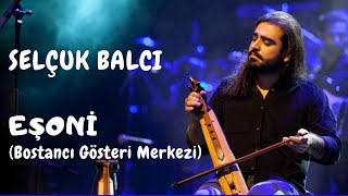 Selçuk Balcı - Eşoni (Bostancı Gösteri Merkezi) Resimi