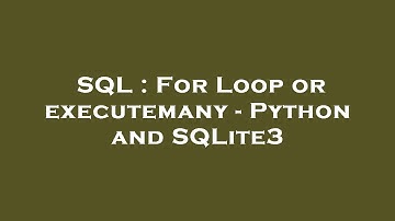 SQL : For Loop or executemany - Python and SQLite3