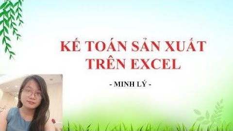 Kế Toán Sản Xuất Thực Hành Trên Excel - Khóa học Tài Chính Kế Toán (Kế toán sản xuất)