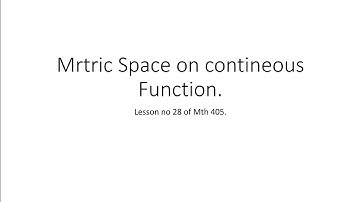 Continious Function In metric Space|real valued and bounded functions|Mth 405 lesson28
