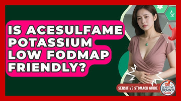 Is Acesulfame Potassium Low FODMAP Friendly? - Sensitive Stomach Guide