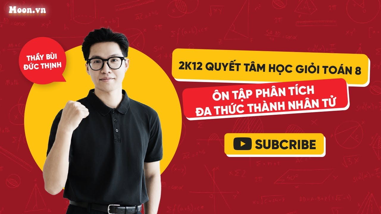 2K12 Quyết Tâm Học Giỏi Toán 8 | Ôn tập Phân tích Đa thức thành Nhân tử | Thầy Bùi Đức Thịnh