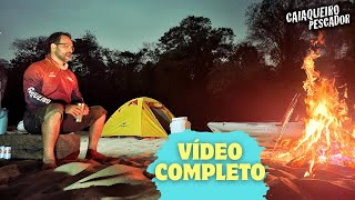 VIAJEI 70KM SOZINHO, ACAMPANDO E PESCANDO DE CAIAQUE | VÍDEO COMPLETO | FULL VÍDEO