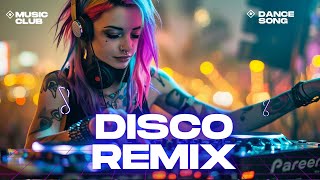 DISCO REMIX 2024 - Music Mix 2024 Mashups & Remixes Of Popular Songs - First Day, Dont Be Shy
