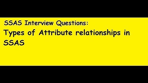 SSAS Interview Questions: Types of Attribute Relationships in SSAS