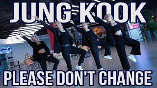 [K-POP IN PUBLIC] [CHOREOGRAPHY] 정국 (Jung Kook) - Please Don't Change (ft.DJ Snake) | Choreo by HVN