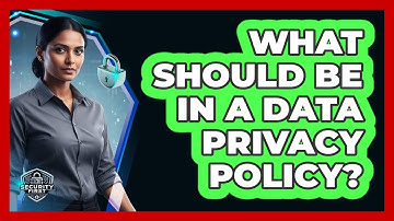 What Should Be In A Data Privacy Policy?