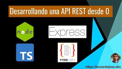 Construyendo una API Rest con Node JS + Express JS + TypeScript + TypeORM