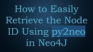 How to Easily Retrieve the Node ID Using py2neo in Neo4J