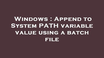 Windows : Append to System PATH variable value using a batch file