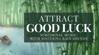 Attract Good Luck | Subliminal With Soothing Rain Sounds