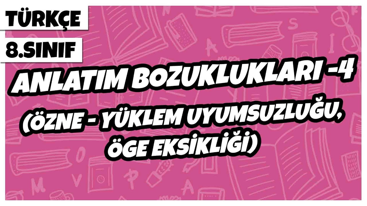 8. Sınıf Türkçe - Anlatım Bozuklukları -4 (Özne - Yüklem Uyumsuzluğu, Öge Eksikliği) | 2022