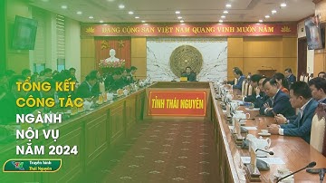 Tổng kết công tác ngành Nội vụ năm 2024 | Thái Nguyên TV