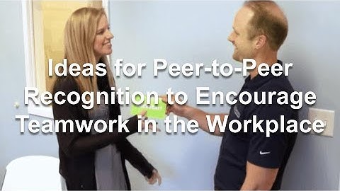 Ideas for Peer to Peer Employee Recognition to Encourage Teamwork in the Workplace