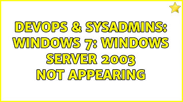 DevOps & SysAdmins: Windows 7: Windows Server 2003 not appearing (2 Solutions!!)