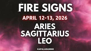 APRIL 12-13, 2026 FIRE SIGNS (LEO, ARIES, SAGITTARIUS) TAGALOG TAROT PREDICTIONS #KAPALARAN888