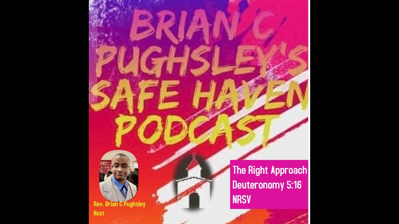 Safe Haven Podcast “The Right Approach” Deuteronomy 5:16 NRSV 6/19/2022