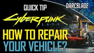 HOW TO REPAIR YOUR VEHICLE? CYBERPUNK 2077 QUICK TIP