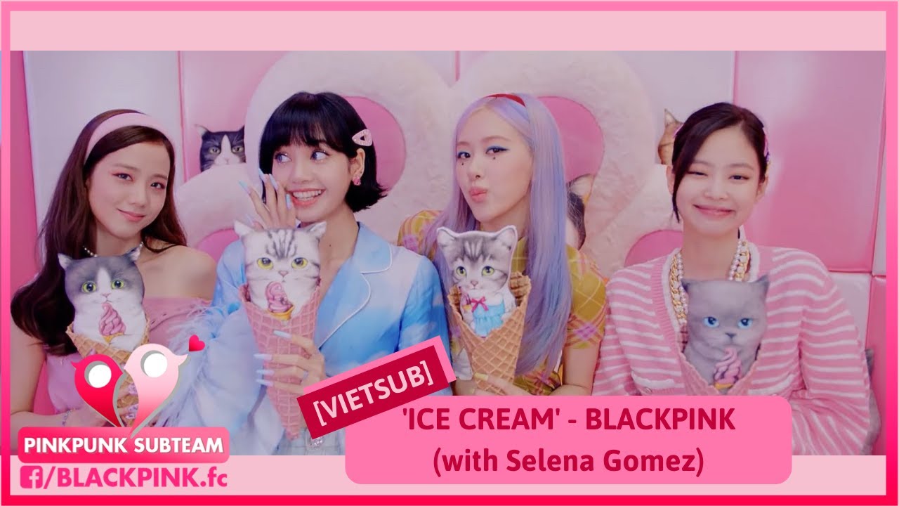 [VIETSUB] 'ICE CREAM' BLACKPINK (with Selena Gomez) YouTube