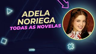 TODAS AS NOVELAS DE ADELA NORIEGA! TODAS AS NOVELAS DE ADELA NORIEGA!