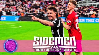 SIDEMEN CHARITY MATCH 2025 MINI VLOG
➡️ DONATE: https://sidemen2026.givestar.io/
➡️ 10 Minutes to Impress: https://www.youtube.com/playlist?list=PLn0IehIBR9DM0flfWtp95YojmWYo-anxD
➡️ Support us on Patreon!: https://www.patreon.com/sensemakesnone
➡️ Follow us on Twitch!: http://twitch.tv/sensemakesnone
➡️ Click on this link to get my merch! https://merch.streamelements.com/sensemakesnoneuk
• SUBSCRIBE:
http://www.youtube.com/subscription_center?add_user=sensemakesnoneuk
• Click Thumbs Up if you enjoyed it!
• My Social Media Links:
➡️ Main Channel: http://www.youtube.com/sensemakesnoneuk
➡️ Facebook: https://www.facebook.com/sensemakesnone
➡️ Twitter: http://www.twitter.com/sensemakesnone
➡️ Website: https://www.sensemakesnone.com/
• Contact:
-Business Inquiries: contact : joe@sensemakesnone.com
© 2026 Sense Makes None SIDEMEN CHARITY MATCH 2025 MINI VLOG