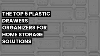 Plastic drawers organizer: The Top 5 Plastic Drawers Organizers for Home Storage Solutions