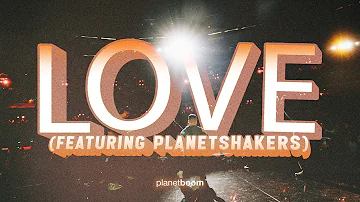 L O V E (Feat. Planetshakers) | planetboom Official Music Video
