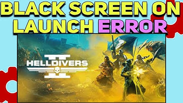 How to Fix Helldivers 2 Black Screen on Launch Error | Helldivers 2 not launching Issues Fixed